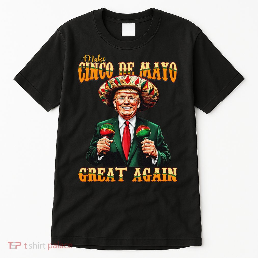 Make Cinco De Mayo Great Again Funny Trump Fiesta 5 De Mayo Tall T-Shirt
