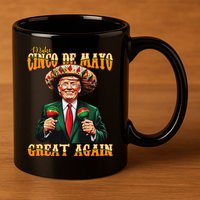 Make Cinco De Mayo Great Again Funny Trump Fiesta 5 De Mayo 11oz C Handle Ceramic Mug
