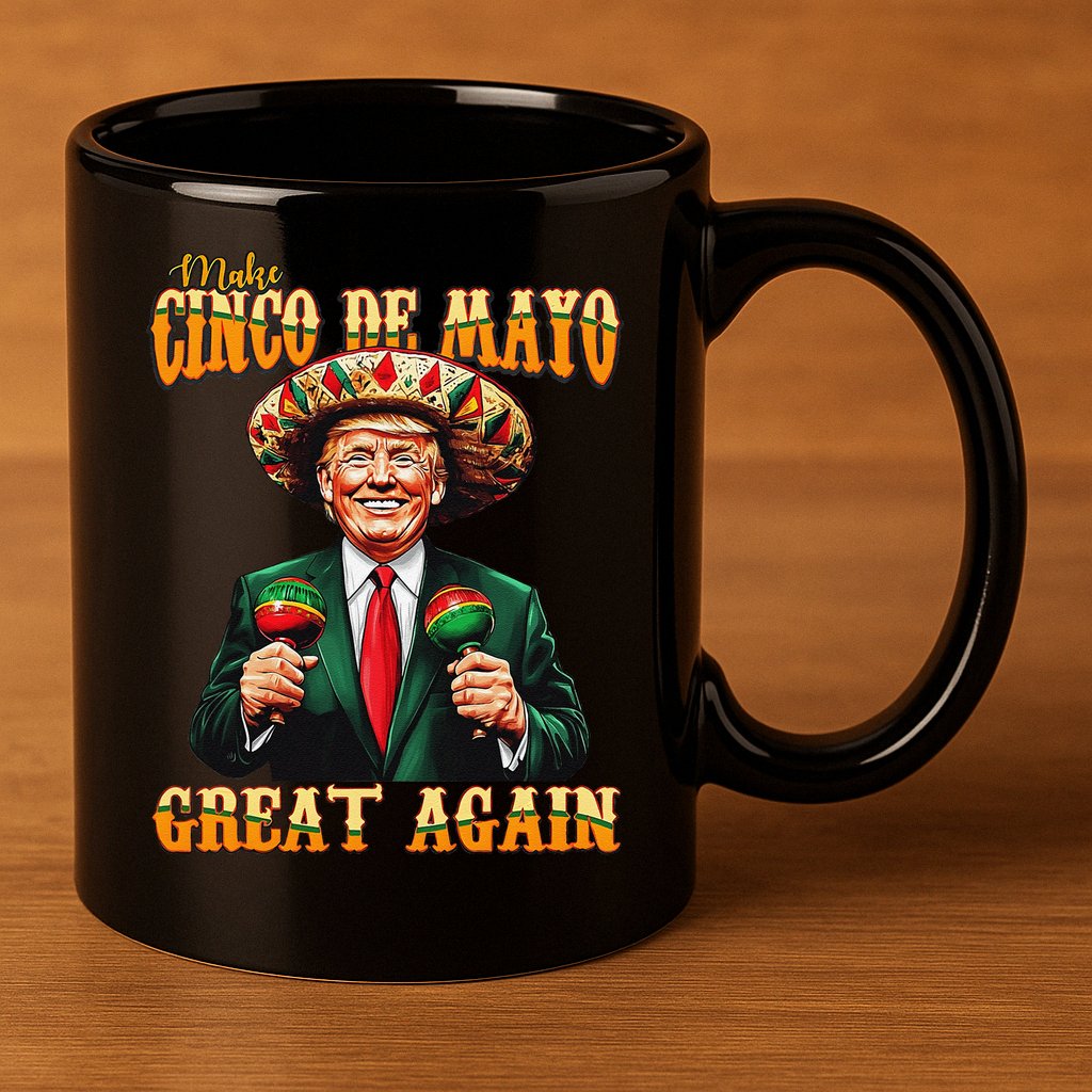 Make Cinco De Mayo Great Again Funny Trump Fiesta 5 De Mayo 11oz C Handle Ceramic Mug