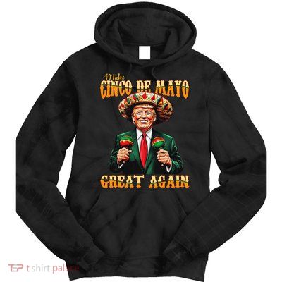 Make Cinco De Mayo Great Again Funny Trump Fiesta 5 De Mayo Tie Dye Hoodie