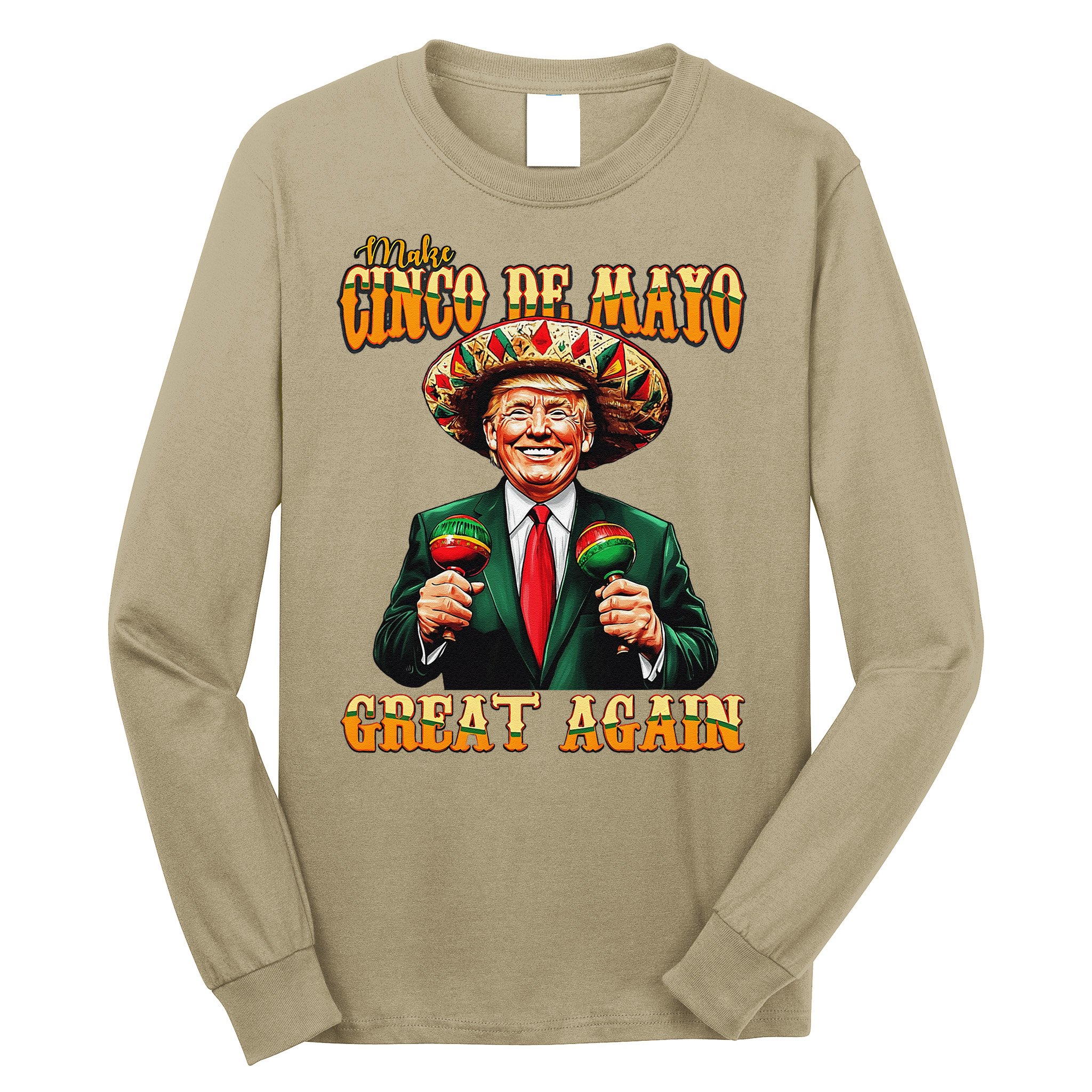 Make Cinco De Mayo Great Again Funny Trump Fiesta 5 De Mayo Long Sleeve Shirt