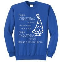 Maybe Christmas DoesnT Come From A Store Xmas Means More Gift Sweatshirt