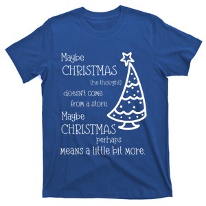 Maybe Christmas DoesnT Come From A Store Xmas Means More Gift T-Shirt