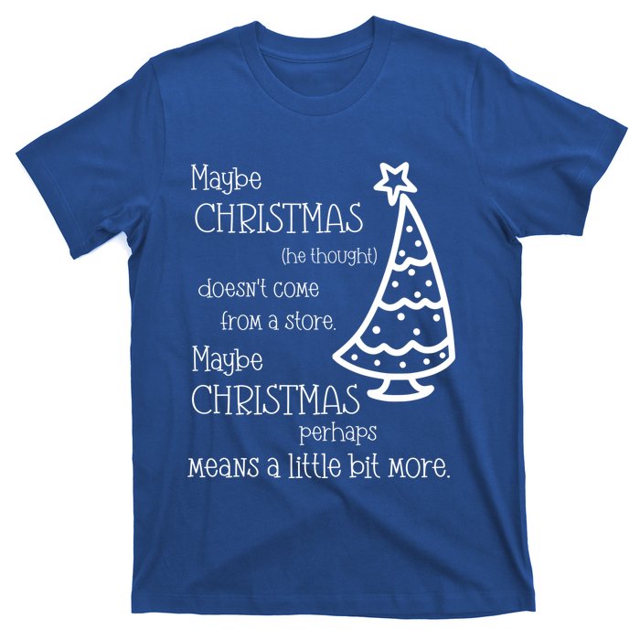 Maybe Christmas DoesnT Come From A Store Xmas Means More Gift T-Shirt