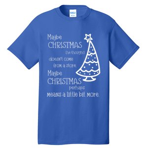 Maybe Christmas DoesnT Come From A Store Xmas Means More Gift Tall T-Shirt