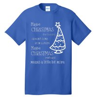 Maybe Christmas DoesnT Come From A Store Xmas Means More Gift Tall T-Shirt