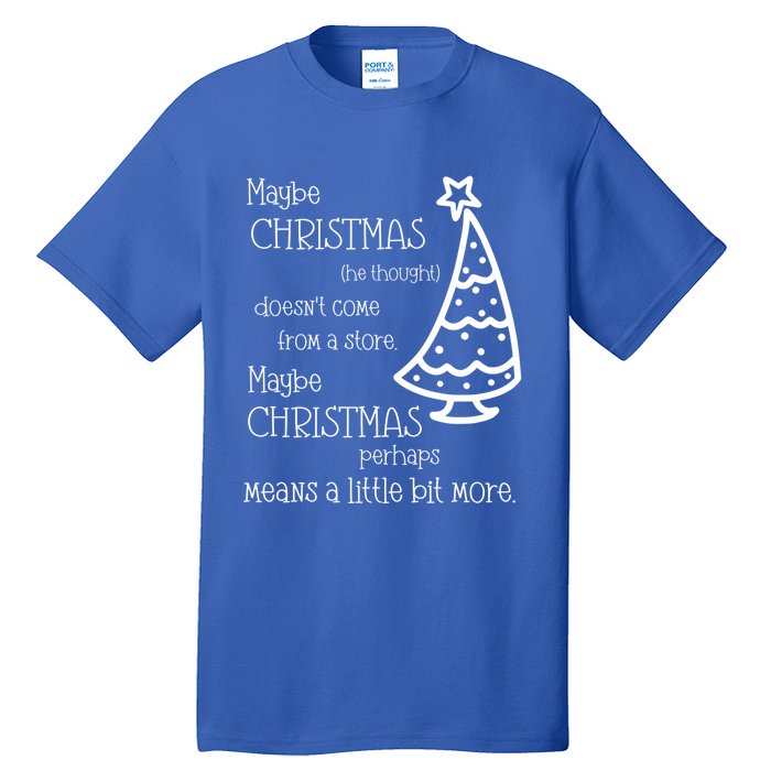 Maybe Christmas DoesnT Come From A Store Xmas Means More Gift Tall T-Shirt