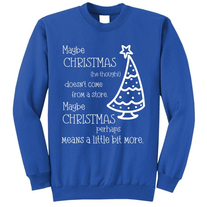 Maybe Christmas DoesnT Come From A Store Xmas Means More Gift Tall Sweatshirt