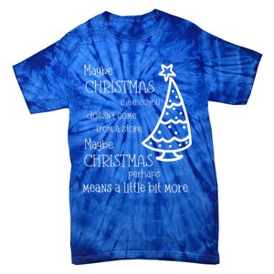 Maybe Christmas DoesnT Come From A Store Xmas Means More Gift Tie-Dye T-Shirt