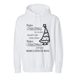 Maybe Christmas DoesnT Come From A Store Xmas Means More Gift Garment-Dyed Fleece Hoodie