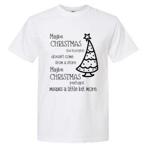 Maybe Christmas DoesnT Come From A Store Xmas Means More Gift Garment-Dyed Heavyweight T-Shirt