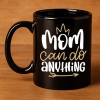 Mom Can Do Anything Queen Cute Gift 11oz C Handle Ceramic Mug
