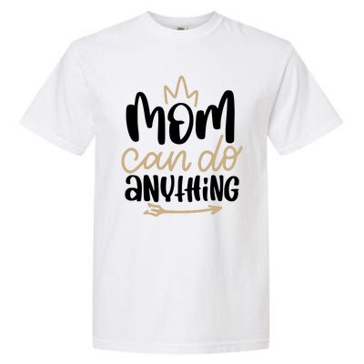 Mom Can Do Anything Queen Cute Gift Garment-Dyed Heavyweight T-Shirt