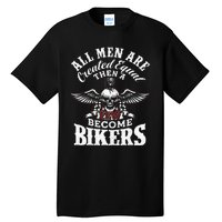 Men Created Equal Some Become Bikers Biker Funny Motorcycle Tall T-Shirt