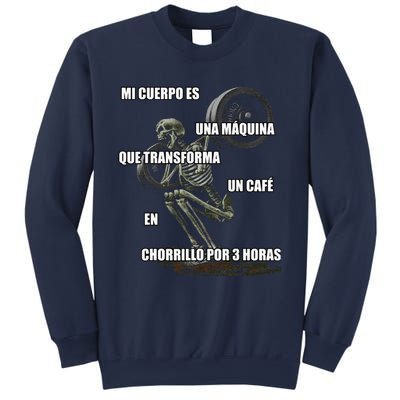 Mi Cuerpo Es Una Maquina Que Transforma Un Cafe En Chorrillo Sweatshirt