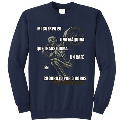 Mi Cuerpo Es Una Maquina Que Transforma Un Cafe En Chorrillo Tall Sweatshirt