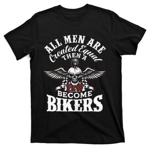 Men Created Equal Some Become Bikers Biker Funny Motorcycle T-Shirt