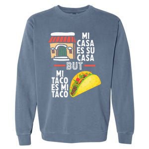 Mi Casa Es Su Casa But Mi Taco Es Mi Taco Funny Tacos Lover Garment-Dyed Sweatshirt