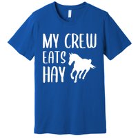 My Crew Eats Hay Horse Horseback Riding Meaningful Gift Premium T-Shirt