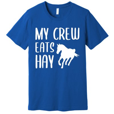 My Crew Eats Hay Horse Horseback Riding Meaningful Gift Premium T-Shirt