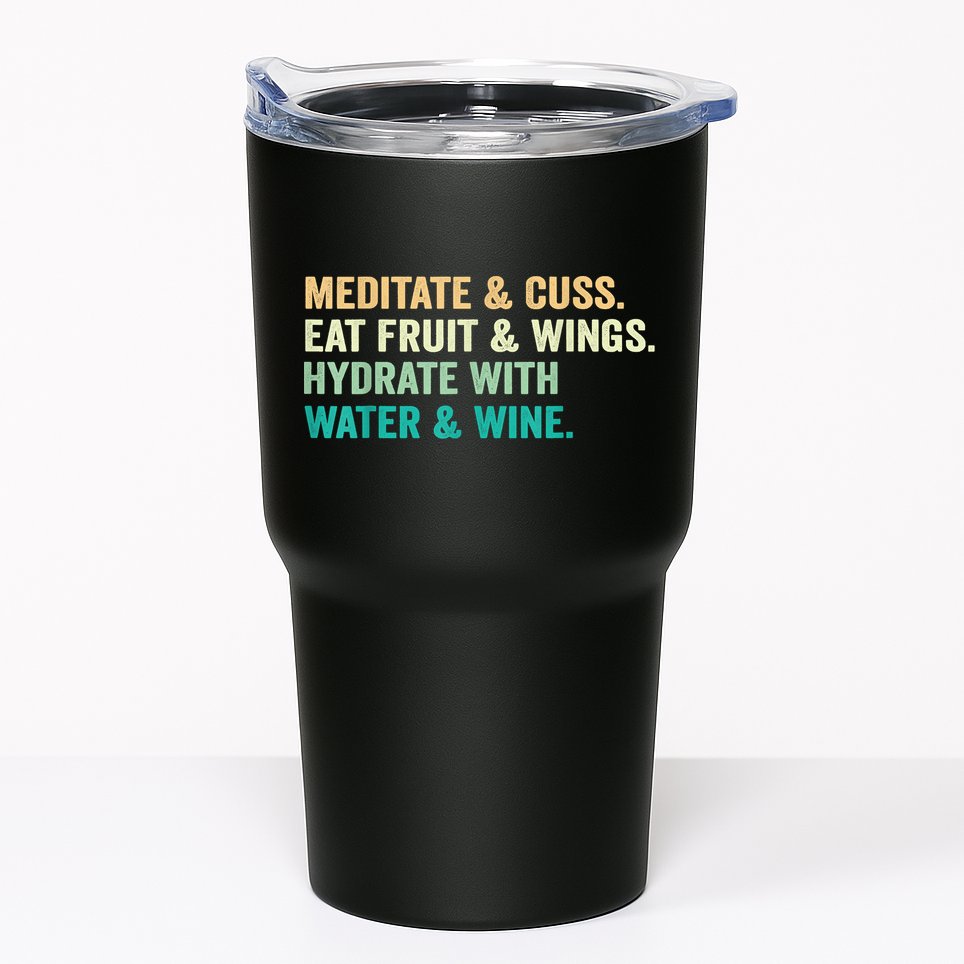 Meditate & Cuss Eat Fruit & Wings Hydrate With Water & Wine Tumbler