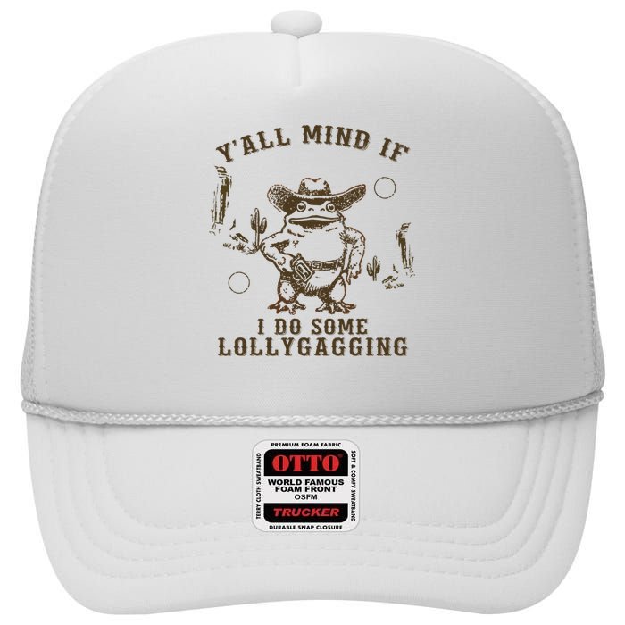 Meme Cowboy Frog YAll Mind If I Do Some Lollygagging High Crown Mesh Back Trucker Hat