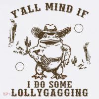 Meme Cowboy Frog YAll Mind If I Do Some Lollygagging T-Shirt