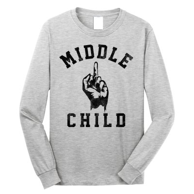 Middle Child Funny Offensive Adult Humor Finger Long Sleeve Shirt