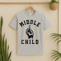 Middle Child Funny Offensive Adult Humor Finger T-Shirt