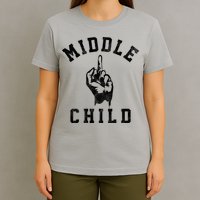 Middle Child Funny Offensive Adult Humor Finger T-Shirt