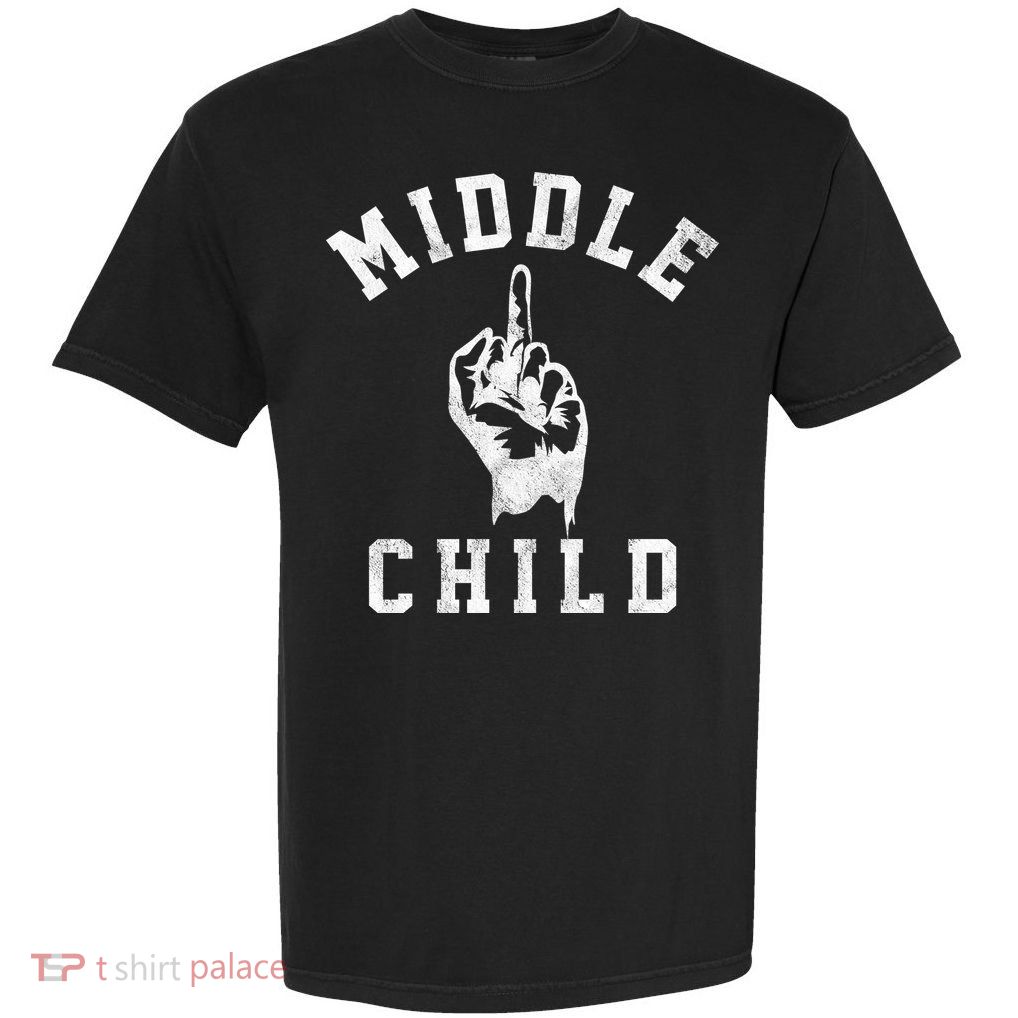 Middle Child Funny Offensive Adult Humor Finger Garment-Dyed Heavyweight T-Shirt