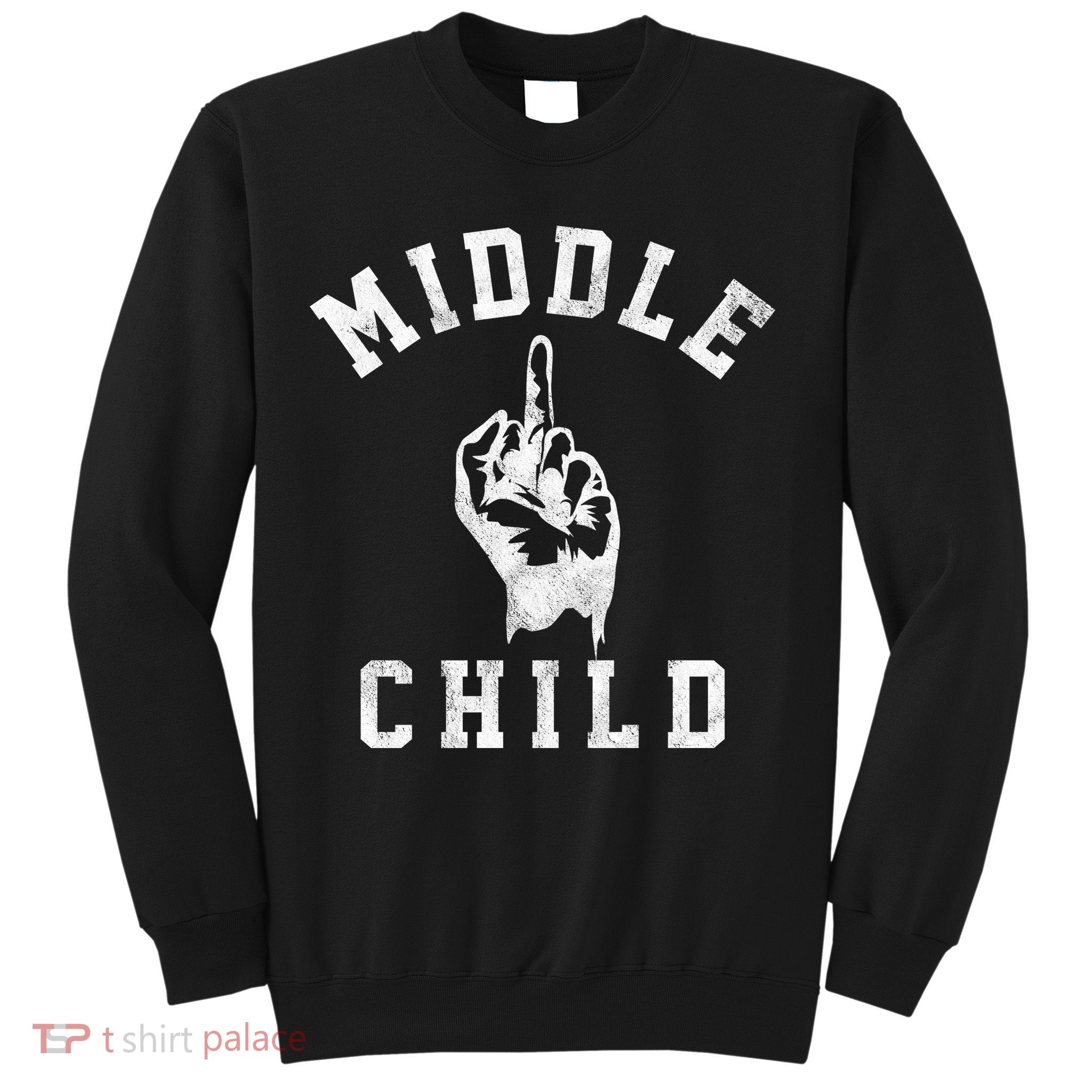 Middle Child Funny Offensive Adult Humor Finger Sweatshirt