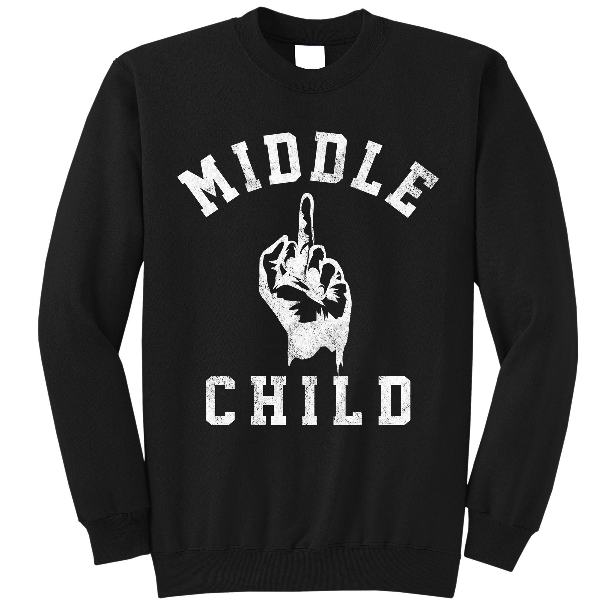 Middle Child Funny Offensive Adult Humor Finger Tall Sweatshirt