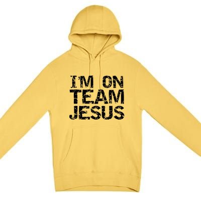 Matching Christian Funny Gift Distressed IM On Team Jesus Funny Gift Premium Pullover Hoodie