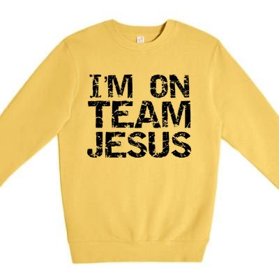 Matching Christian Funny Gift Distressed IM On Team Jesus Funny Gift Premium Crewneck Sweatshirt