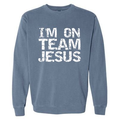 Matching Christian Funny Gift Distressed IM On Team Jesus Funny Gift Garment-Dyed Sweatshirt