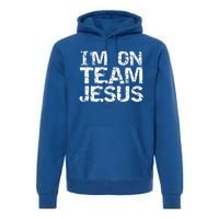 Matching Christian Funny Gift Distressed IM On Team Jesus Funny Gift Premium Hoodie