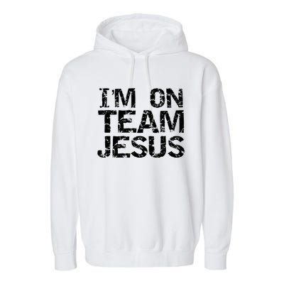 Matching Christian Funny Gift Distressed IM On Team Jesus Funny Gift Garment-Dyed Fleece Hoodie