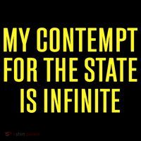 My Contempt For The State Is Infinite T-Shirt