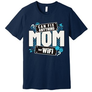 Mom Can Fix Anything But Wifi Mothers Day Funny Women Mom Premium T-Shirt