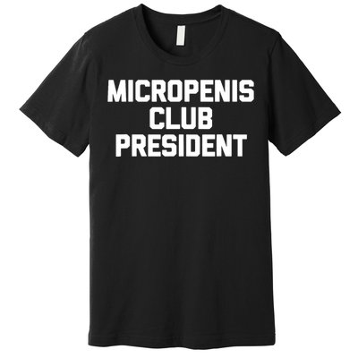 Micropenis Club Funny President Premium T-Shirt