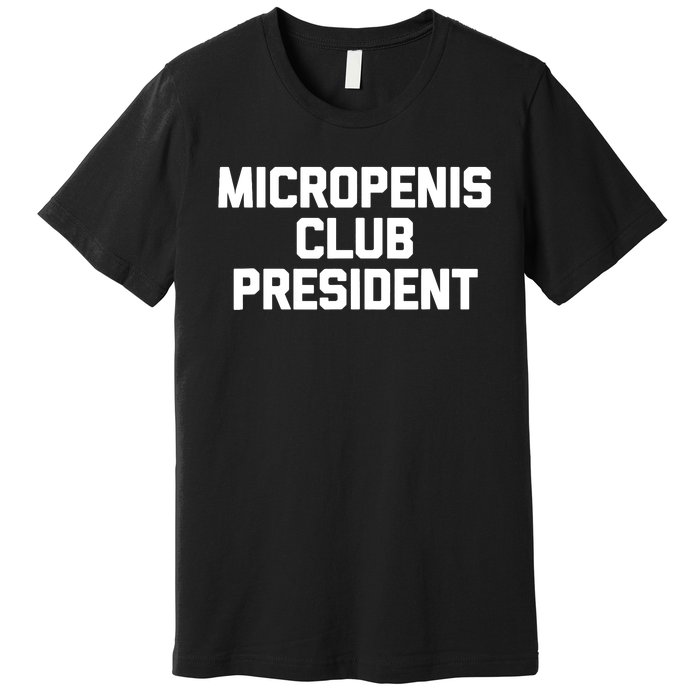 Micropenis Club Funny President Premium T-Shirt