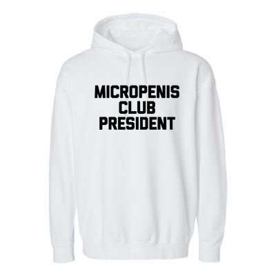 Micropenis Club Funny President Garment-Dyed Fleece Hoodie