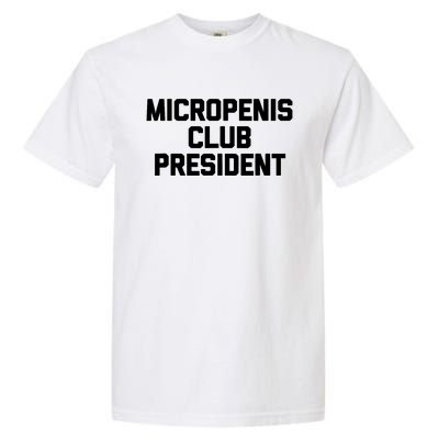 Micropenis Club Funny President Garment-Dyed Heavyweight T-Shirt