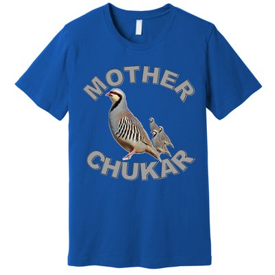 Mother Chukar Funny Upland Game Hunting Great Gift Cool Gift Premium T-Shirt