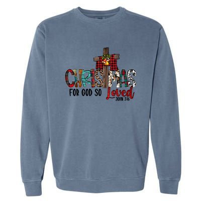 Merry Christmas For God So Loved John 3 16 Jesus Cross Faith Gift Garment-Dyed Sweatshirt