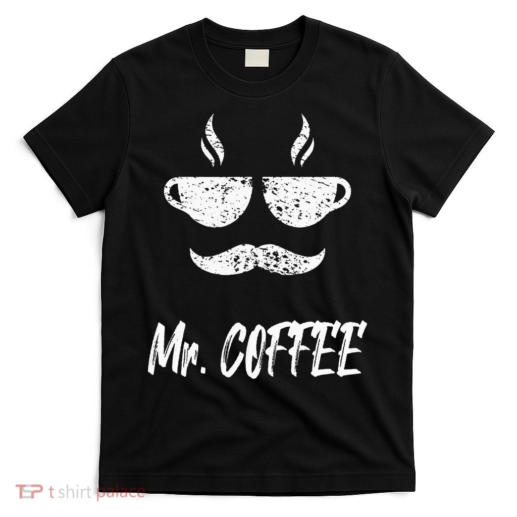 Mr. Coffee Great Coffee Design For Men T-Shirt