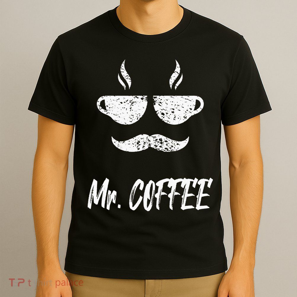 Mr. Coffee Great Coffee Design For Men T-Shirt