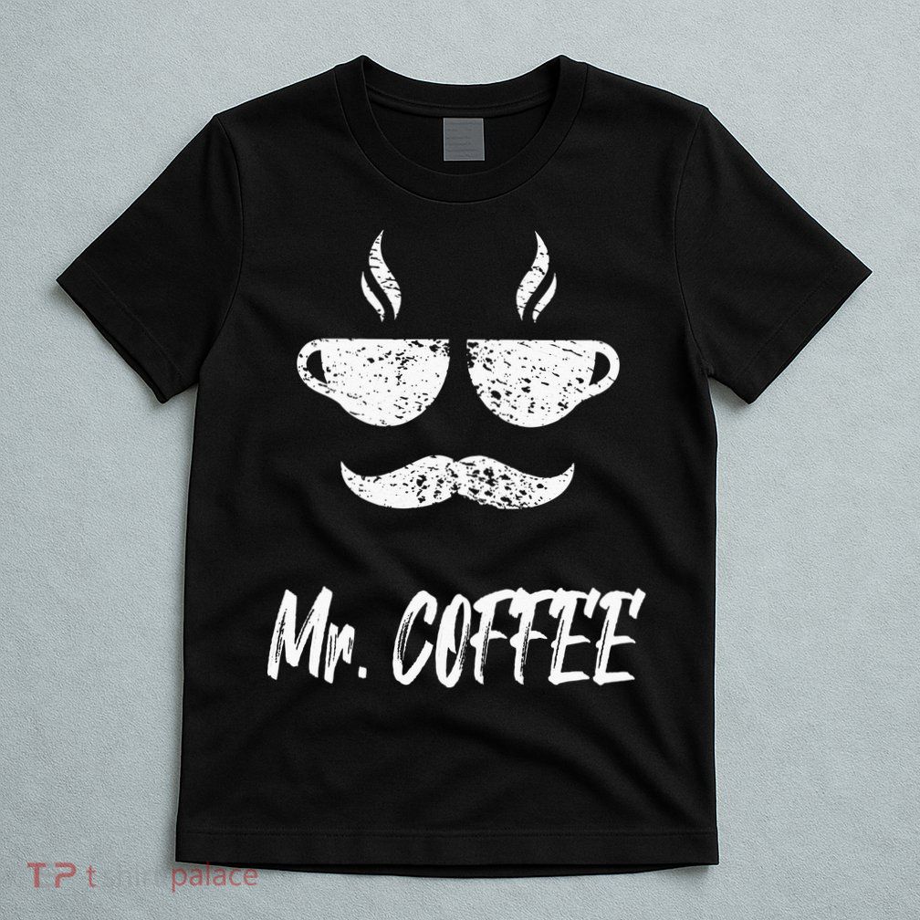 Mr. Coffee Great Coffee Design For Men T-Shirt