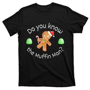 Merry Christmas Gingerbread Do You Know The Muffin Man T-Shirt